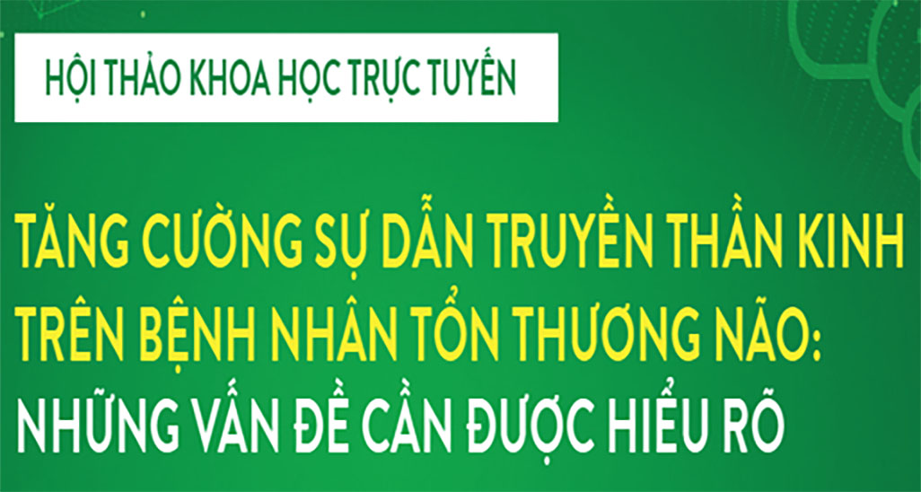 Hội thảo khoa học trực tuyến: tăng cường sự dẫn truyền thần kinh trên bệnh nhân tổn thương não: những vấn đề cần được hiểu rõ